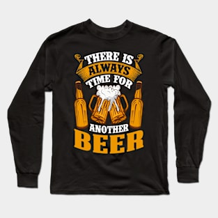 Always Time For Another Beer Long Sleeve T-Shirt